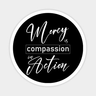 Mercy is compassion in action Magnet